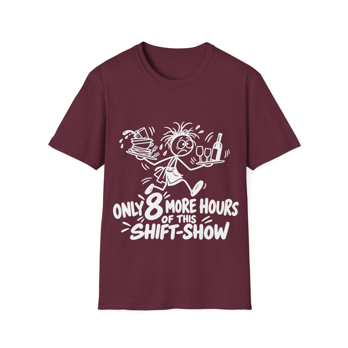 Only 8 More Hours of This Shift-Show T-Shirt | Funny Hospitality Staff Gift