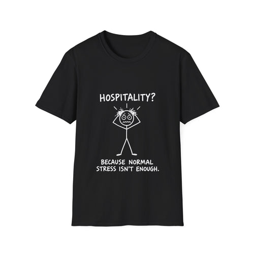 Hospitality Because Normal Stress Isn’t Enough T-Shirt | Funny Staff Gift