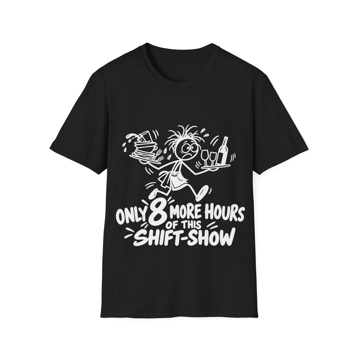 Only 8 More Hours of This Shift-Show T-Shirt | Funny Hospitality Staff Gift