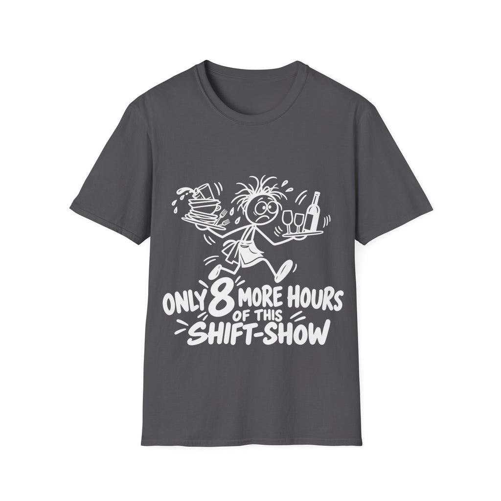 Only 8 More Hours of This Shift-Show T-Shirt | Funny Hospitality Staff Gift