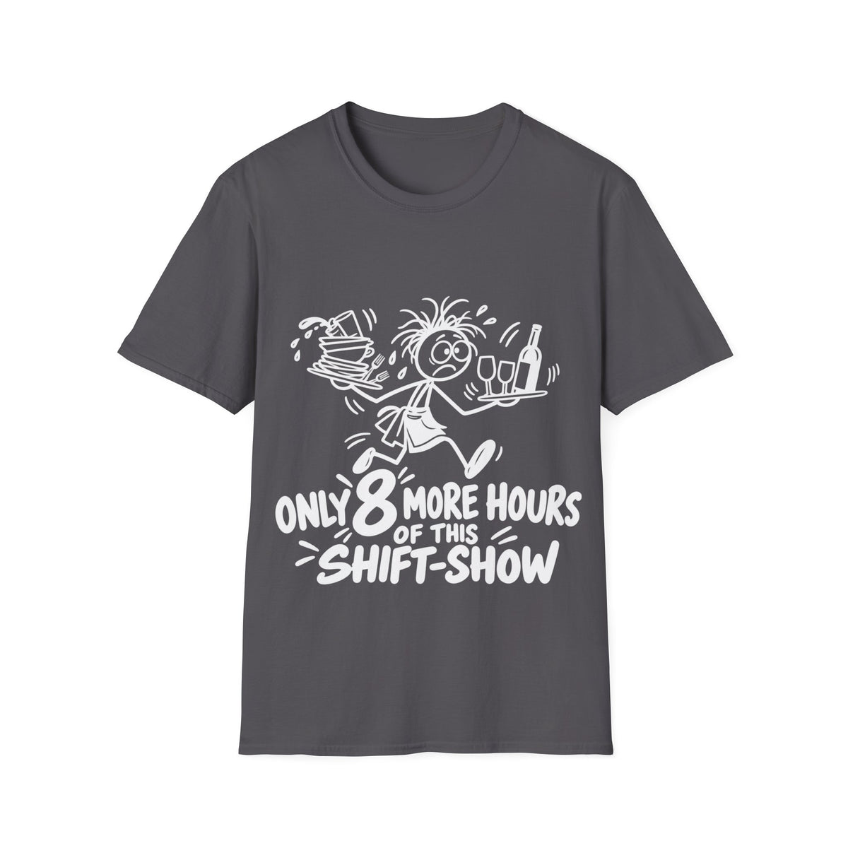 Only 8 More Hours of This Shift-Show T-Shirt | Funny Hospitality Staff Gift