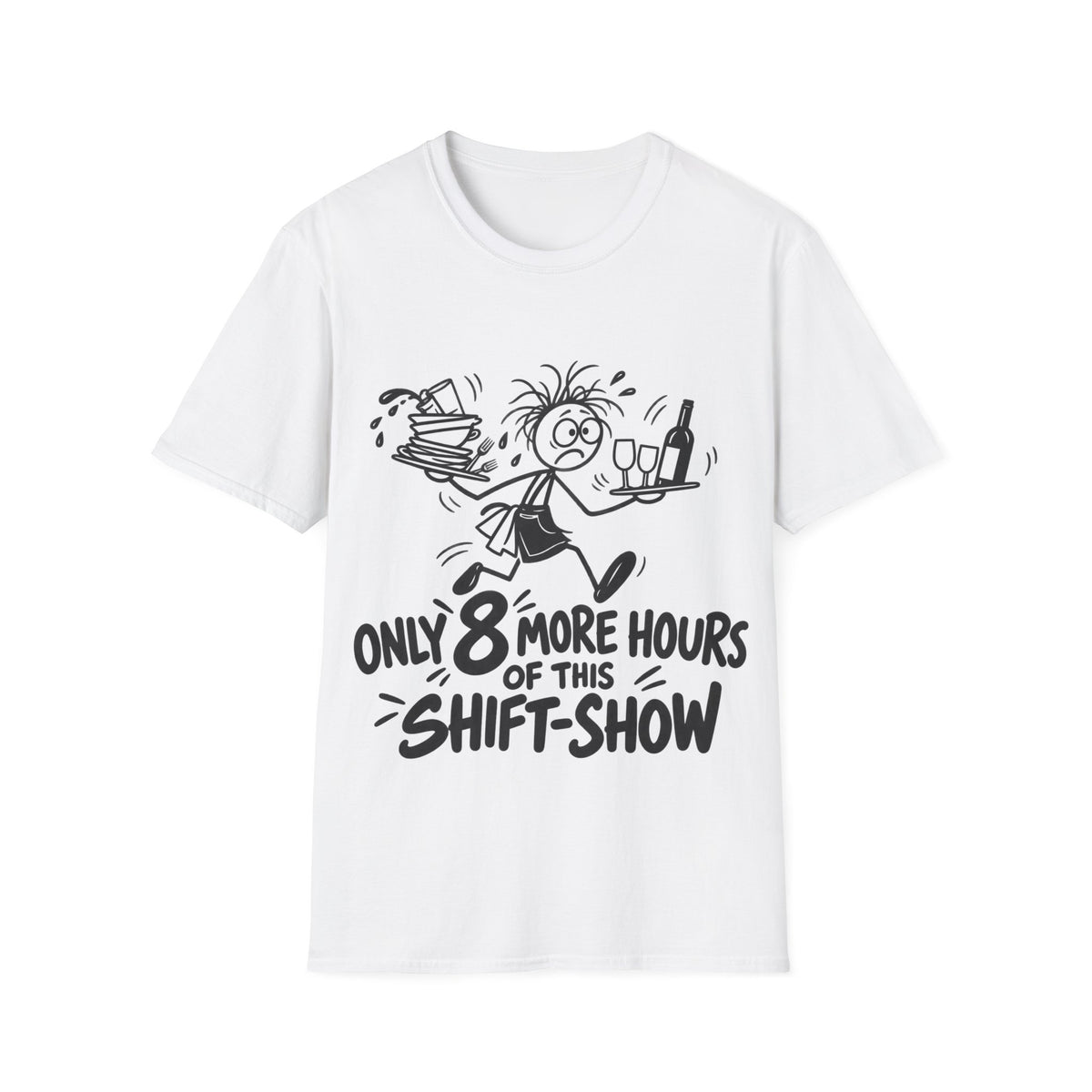Only 8 More Hours of This Shift-Show White T-Shirt | Funny Hospitality Gift